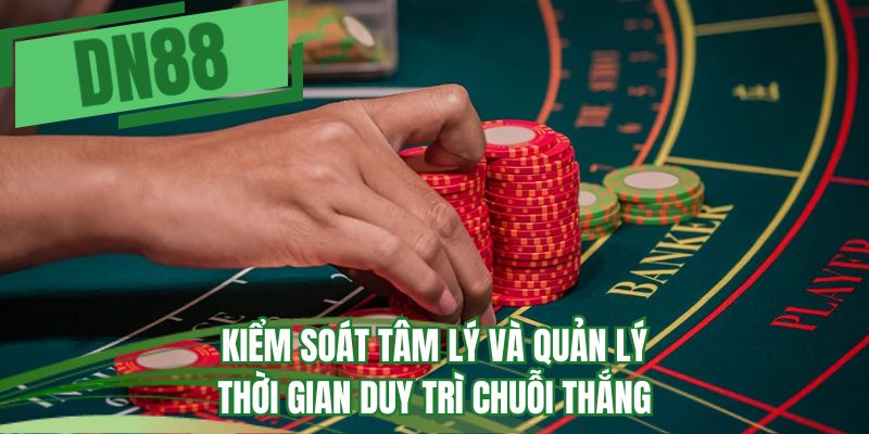 Kiểm soát tâm lý và quản lý thời gian duy trì chuỗi thắng